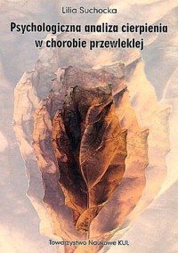Psychologiczna analiza cierpienia w chorobie przewlekłej - Suchocka Lilia - książka