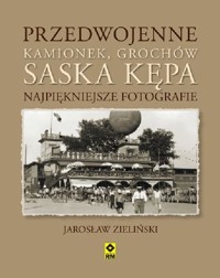 Przedwojenne Grochów, Kamionek, Saska Kępa. Najpiękniejsze fotografie - Zieliński Jarosław - książka