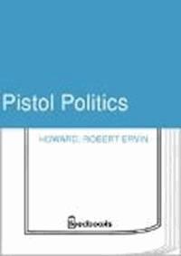 Pistol Politics - Robert Ervin Howard - darmowy ebook