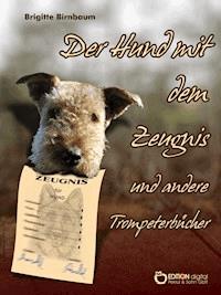 Der Hund mit dem Zeugnis und andere Trompeterbücher - Brigitte Birnbaum - ebook