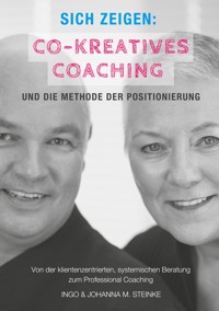 Sich zeigen: Co-kreatives Coaching und die Methode der Positionierung - Ingo Steinke - ebook