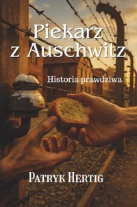 Piekarz z Auschwitz. Historia prawdziwa - Hertig Patryk - książka