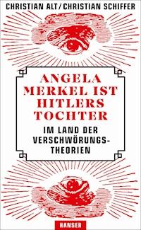 Angela Merkel ist Hitlers Tochter. Im Land der Verschwörungstheorien - Christian Alt - ebook