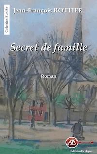 Secret de famille - Jean-François Rottier - ebook
