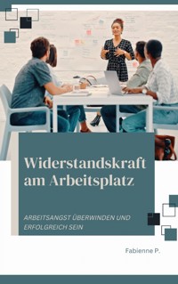 Widerstandskraft am Arbeitsplatz - Fabienne P. - ebook