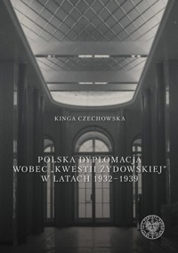 Polska dyplomacja wobec kwestii żydowskiej w latach 1932-1939 - Czechowska Kinga - książka