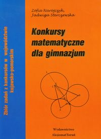 Konkursy matematyczne dla gimnazjum Zbiór zadań z konkursów w województwie kujawsko - pomorskim - Narojczyk Zofia, Sterczewska Jadwiga - książka