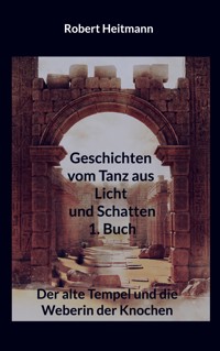 Geschichten vom Tanz aus Licht und Schatten - Robert Heitmann - ebook