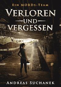 Ein MORDs-Team - Band 14: Verloren und Vergessen (All-Age Krimi) - Suchanek Andreas - ebook