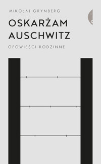 Oskarżam Auschwitz. Opowieści rodzinne - Mikołaj Grynberg - ebook + książka