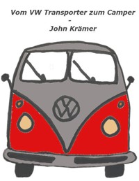 Vom VW Transporter zum Camper - John Krämer - ebook