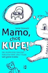 Mamo chcę kupę! - Glowacki Jamie - książka