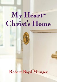 My Heart--Christ's Home - Robert Boyd Munger - ebook