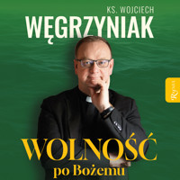 Wolność po Bożemu - ks. Wojciech Węgrzyniak - ebook + audiobook