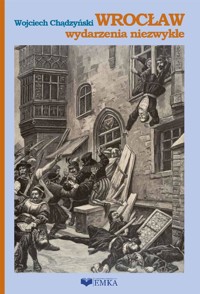 Wrocław wydarzenia niezwykłe - Wojciech Chądzyński - książka