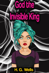 God the Invisible King - H G Wells - ebook