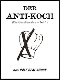 Der Anti-Koch (Die Gesellenjahre - Teil 1) - Ralf Real Shock - ebook