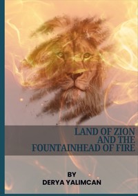 Land of Zion and the Fountainhead of Fire - Derya Yalimcan - ebook