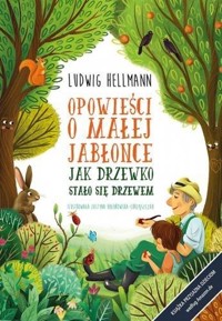 Opowieści o małej jabłonce. Jak drzewko stało... - Ludwig Hellmann - książka