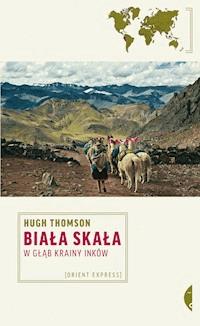Biała Skała. W głąb krainy Inków - Hugh Thomson - ebook
