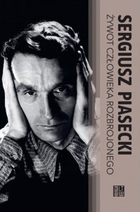 Żywot człowieka rozbrojonego - Sergiusz Piasecki - książka