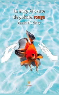 La magnétiseuse de poisson rouge - Annie Trochery - ebook