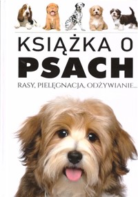 Książka o Psach. Rasy, pielęgnacja, odżywianie - zbiorowa praca - książka