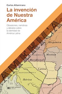 La invención de Nuestra América - Carlos Altamirano - ebook