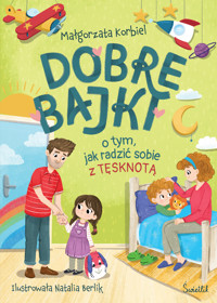 Dobre bajki o tym, jak radzić sobie z tęsknotą - Małgorzata Korbiel - ebook + książka