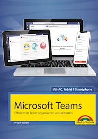 Microsoft Teams - Effizient im Team organisieren und arbeiten - komplett in Farbe - Philip Kiefer - ebook