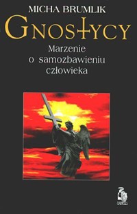 Gnostycy. Marzenie o samozbawieniu człowieka - Micha Brumlik - ebook