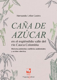 Caña de azúcar en el espléndido valle del río Cauca, - Hernando Uribe Castro - ebook