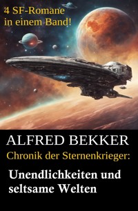 Chronik der Sternenkrieger - Unendlichkeiten und seltsame Welten - Alfred Bekker - ebook
