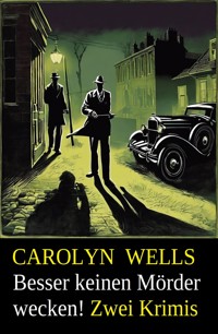 Besser keinen Mörder wecken! Zwei Krimis - Carolyn Wells - ebook