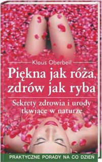 Piekna jak róża, zdrów jak ryba -  Klaus Oberbeil - ebook
