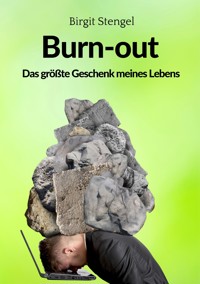 Burnout - Das größte Geschenk meines Lebens - Birgit Stengel - ebook