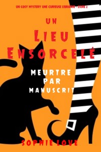 Un lieu ensorcelé: Meurtre par manuscrit (Curieuse Librairie Polar Cozy – Tome 2) - Sophie Love - ebook