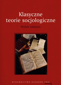 Klasyczne teorie socjologiczne Wybór tekstów -  - książka