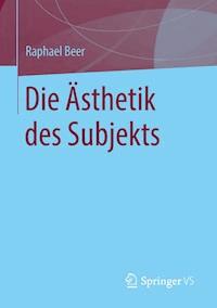 Die Ästhetik des Subjekts - Raphael Beer - ebook