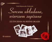 Sercem układane, wierszem zapisane. 222 życzenia na różne okazje - Zofia Bojanowska-Frydrysiak - książka