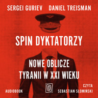 Spin dyktatorzy. Nowe oblicze tyranii w XXI wieku - Sergei Guriev, Daniel Treisman - ebook + audiobook