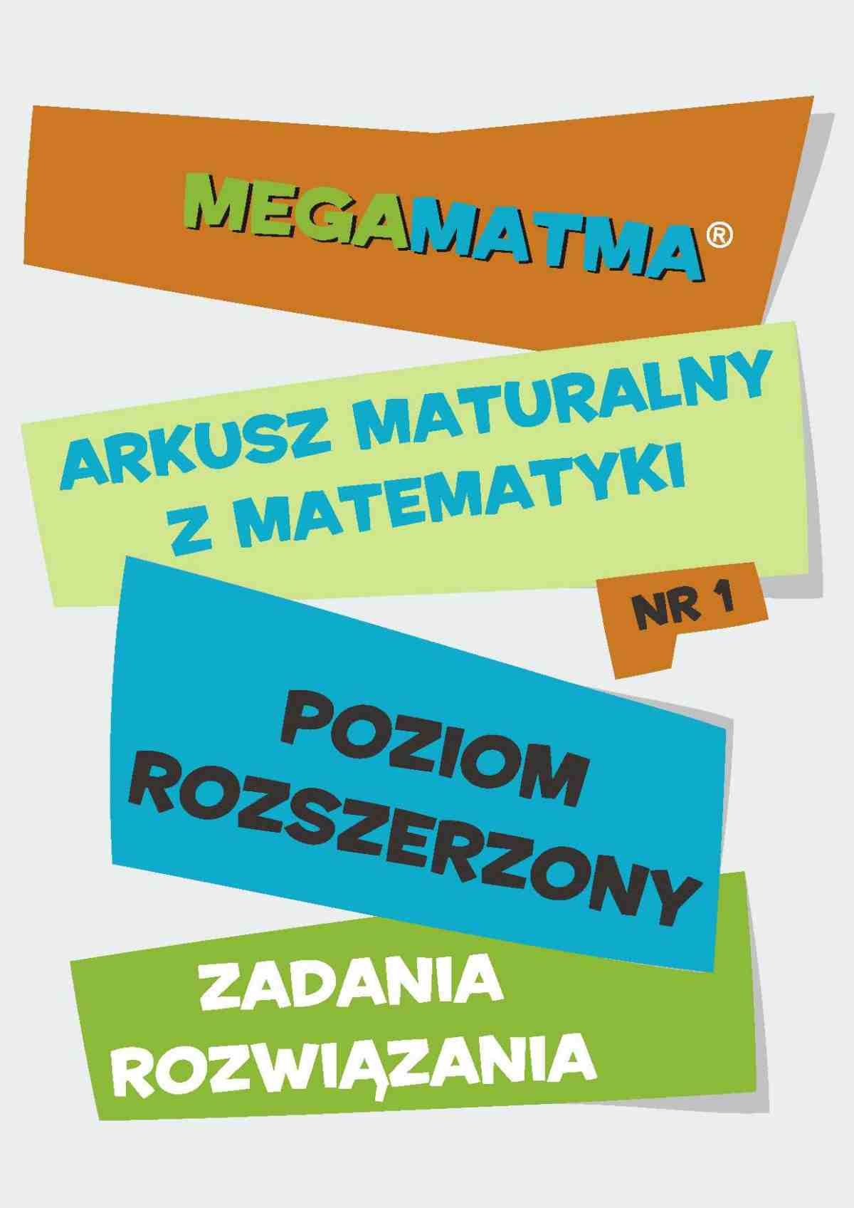 Okładka:Matematyka-Arkusz maturalny. MegaMatma nr 1. Poziom rozszerzony. Zadania z rozwiązaniami. 