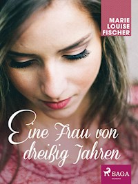 Eine Frau von dreißig Jahren - Marie Louise Fischer - ebook