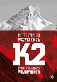 Wszystko za K2. Ostatni atak lodowych wojowników - Piotr Trybalski - ebook