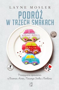 Podróż w trzech smakach - Layne Mosler - książka