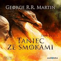 Pieśń Lodu i Ognia. Taniec ze smokami, cz. 1 - George R.R. Martin - ebook + audiobook