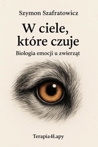 W ciele, które czuje. Biologia emocji u zwierząt - Szymon Szafratowicz - ebook