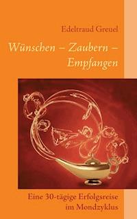 Wünsche - Zaubern - Empfangen - Edeltraud Greuel - ebook