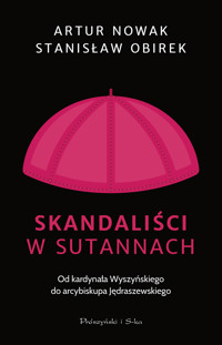 Skandaliści w sutannach. Od kardynała Wyszyńskiego do arcybiskupa Jędraszewskiego - Artur Nowak, Stanisław Obirek - ebook + audiobook