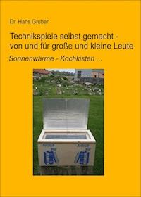 Technikspiele selbst gemacht von und für kleine und große Leute - Dr. Hans Gruber - ebook